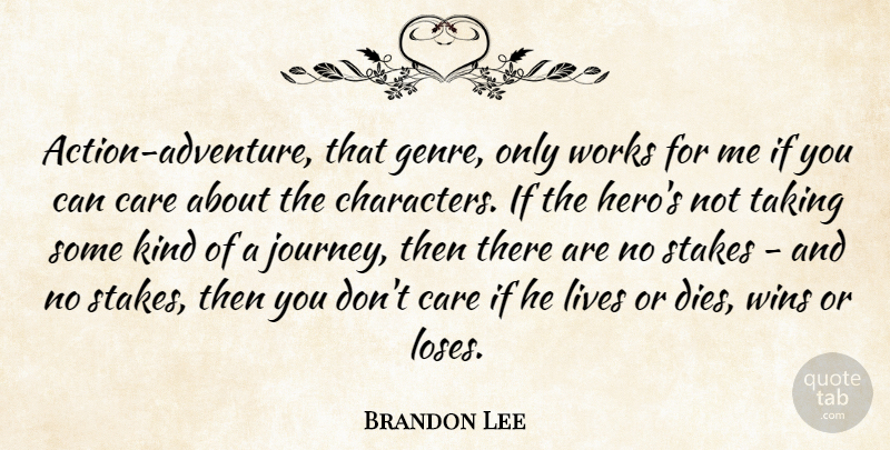 Brandon Lee Quote About Lives, Stakes, Taking, Wins, Works: Action Adventure That Genre Only...