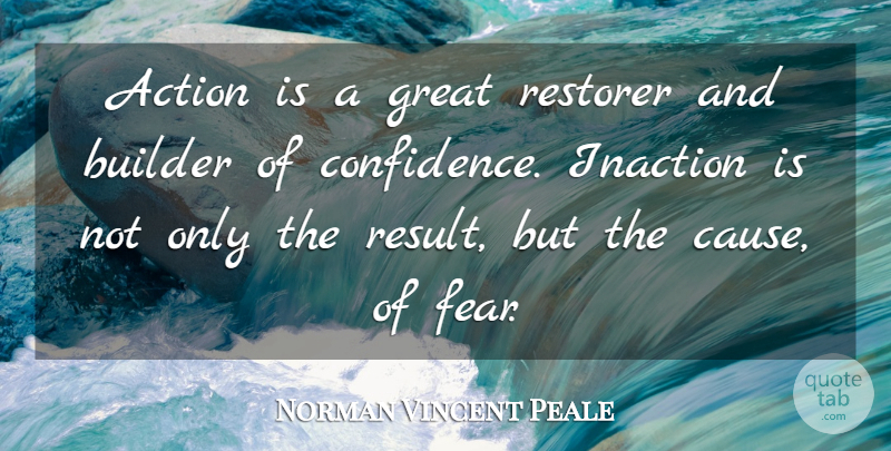 Norman Vincent Peale Quote About Confidence, Causes, Action: Action Is A Great Restorer...