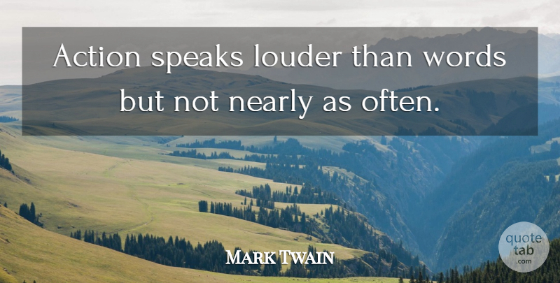 Mark Twain Quote About Inspirational, Success, Sarcastic: Action Speaks Louder Than Words...