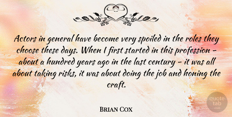 Brian Cox Quote About Century, General, Hundred, Job, Last: Actors In General Have Become...