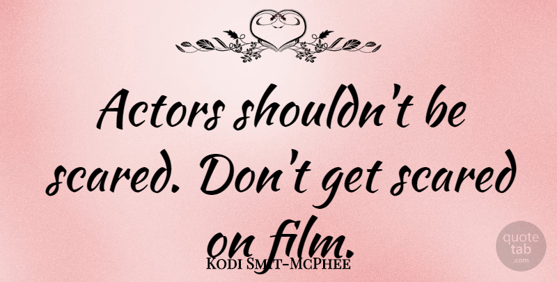 Kodi Smit-McPhee Quote About undefined: Actors Shouldnt Be Scared Dont...