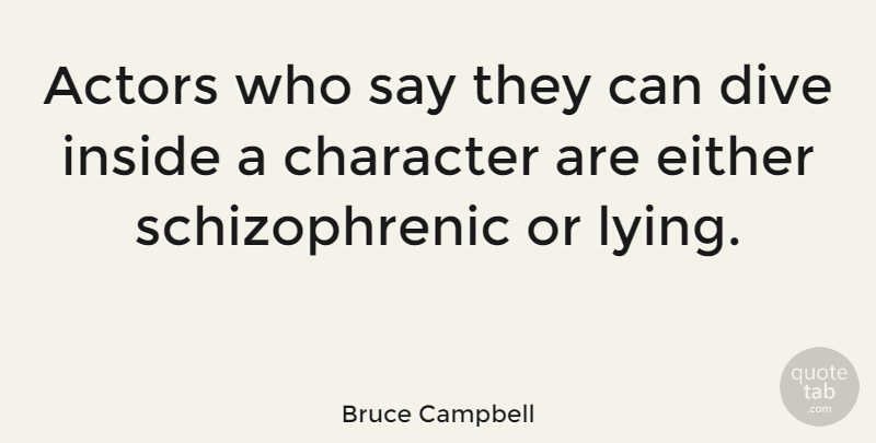 Bruce Campbell Quote About Lying, Character, Actors: Actors Who Say They Can...
