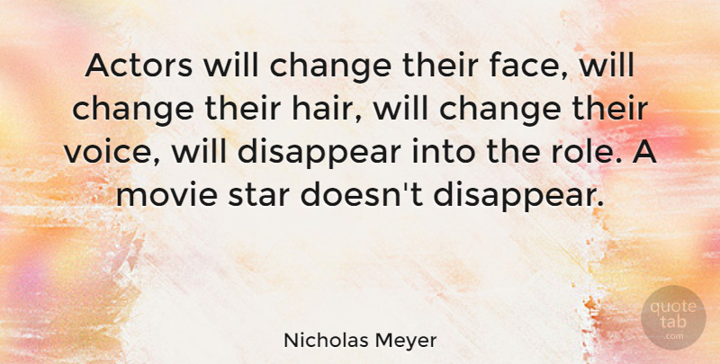 Nicholas Meyer Quote About Stars, Voice, Hair: Actors Will Change Their Face...