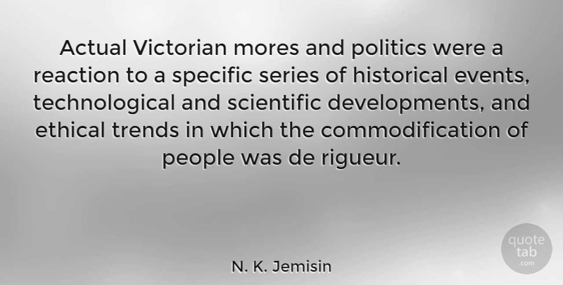 N. K. Jemisin Quote About Actual, Historical, Mores, People, Politics: Actual Victorian Mores And Politics...