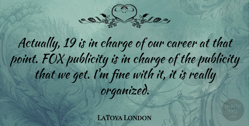 LaToya London Quote About Careers, Publicity, Foxes: Actually 19 Is In Charge...