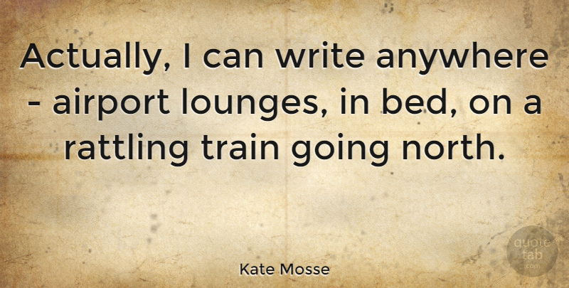 Kate Mosse Quote About Writing, Airports, Bed: Actually I Can Write Anywhere...