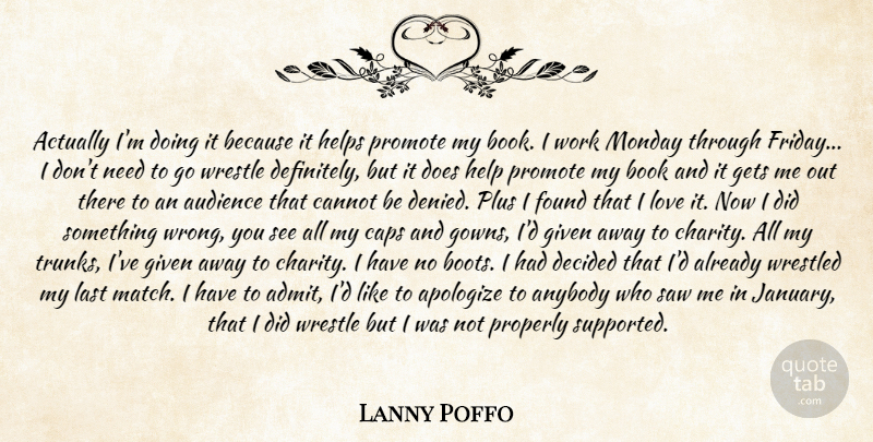 Lanny Poffo Quote About Anybody, Apologize, Audience, Book, Cannot: Actually Im Doing It Because...