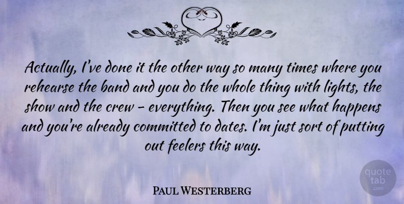 Paul Westerberg Quote About Light, Band, Done: Actually Ive Done It The...