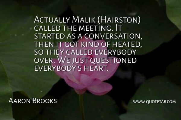 Aaron Brooks Quote About Conversation, Everybody, Questioned: Actually Malik Hairston Called The...