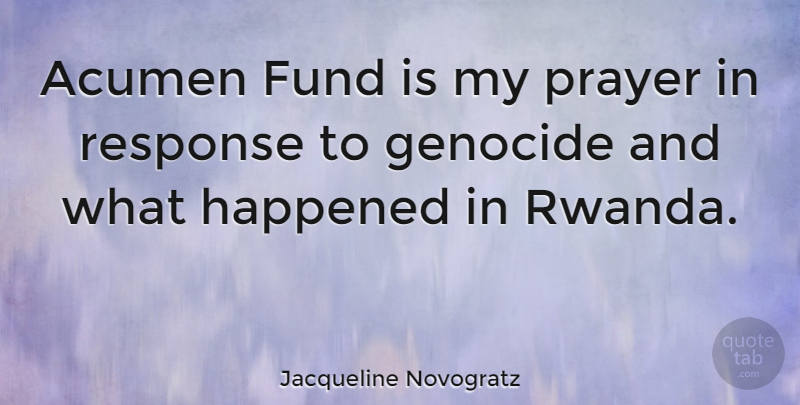 Jacqueline Novogratz Quote About Acumen, Fund, Happened: Acumen Fund Is My Prayer...