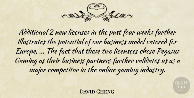 David Cheng Quote About Additional, Business, Chose, Competitor, Fact: Additional 2 New Licenses In...