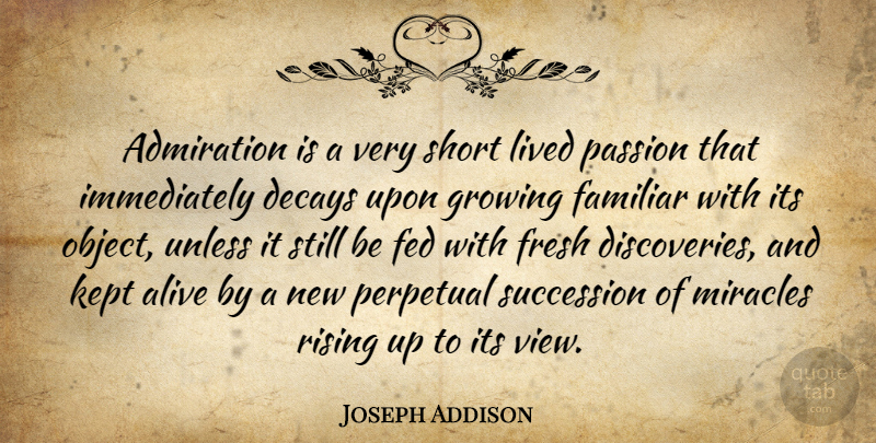 Joseph Addison Quote About Life, Respect, Passion: Admiration Is A Very Short...