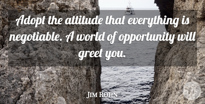 Jim Rohn Quote About Attitude, Opportunity, World: Adopt The Attitude That Everything...