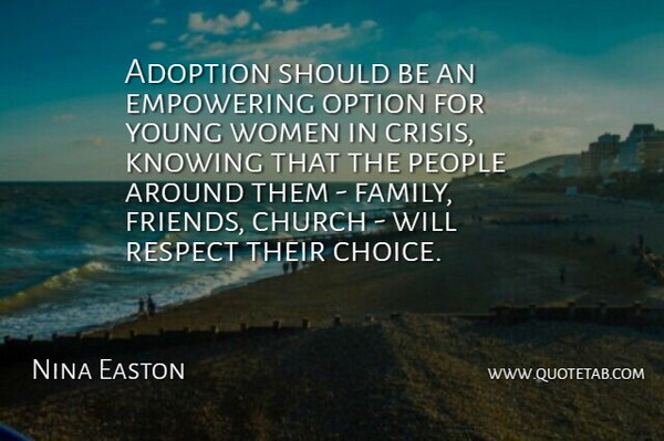 Nina Easton Quote About Adoption, Church, Empowering, Family, Knowing: Adoption Should Be An Empowering...