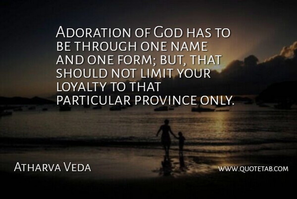 Atharva Veda Quote About Adoration, God, Limit, Loyalty, Name: Adoration Of God Has To...