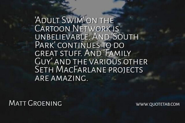 Matt Groening Quote About Family Guy, Swim, Cartoon: Adult Swim On The Cartoon...
