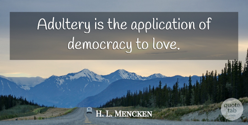 H. L. Mencken Quote About Love, Marriage, Infidelity: Adultery Is The Application Of...
