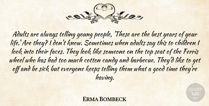 Erma Bombeck Quote About Children, Best Years Of Your Life, People: Adults Are Always Telling Young...