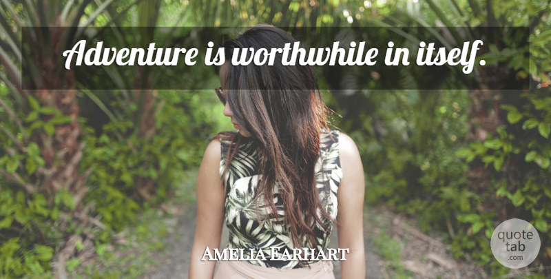 Amelia Earhart Quote About Travel, Teaching, Famous Inspirational: Adventure Is Worthwhile In Itself...