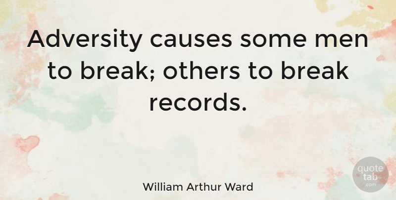 William Arthur Ward Quote About Motivational, Sports, Determination: Adversity Causes Some Men To...