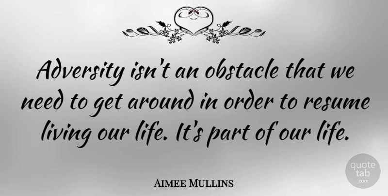 Aimee Mullins Quote About Adversity, Order, Needs: Adversity Isnt An Obstacle That...