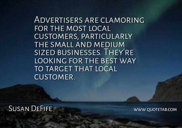 Susan DeFife Quote About Advertising, Best, Local, Looking, Medium: Advertisers Are Clamoring For The...