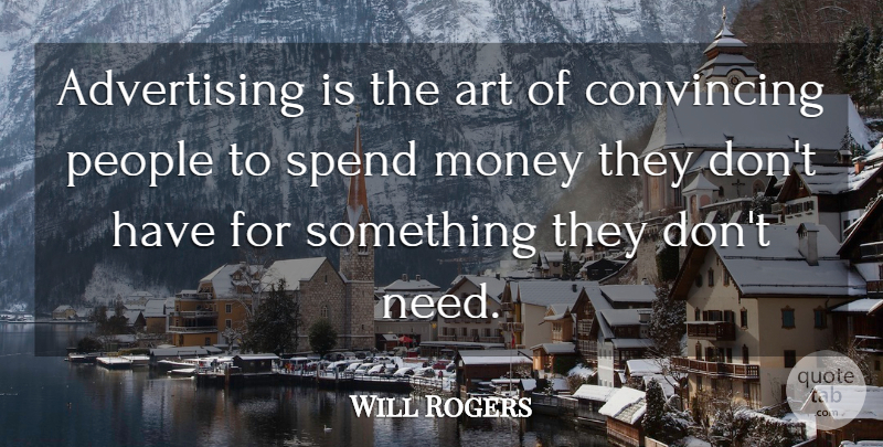 Will Rogers Quote About Funny, Smile, Money: Advertising Is The Art Of...