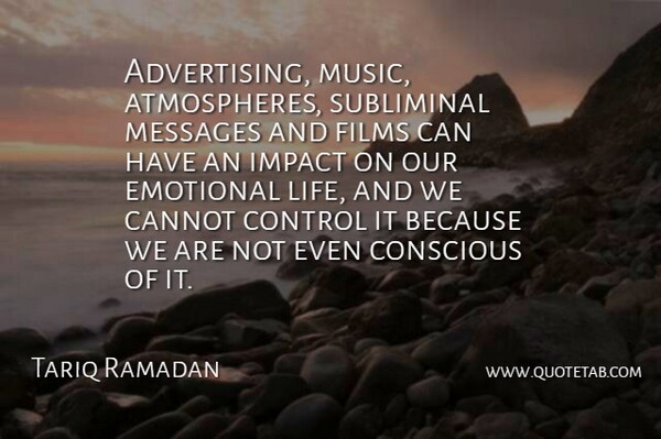 Tariq Ramadan Quote About Emotional, Impact, Atmosphere: Advertising Music Atmospheres Subliminal Messages...