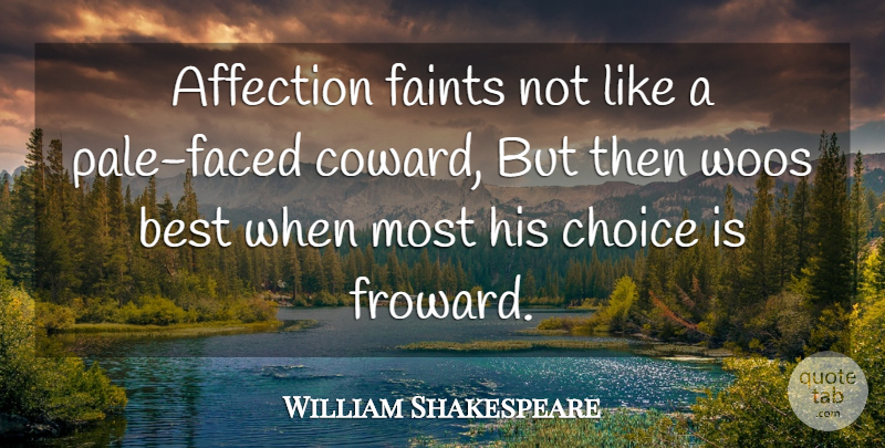 William Shakespeare Quote About Choices, Coward, Affection: Affection Faints Not Like A...