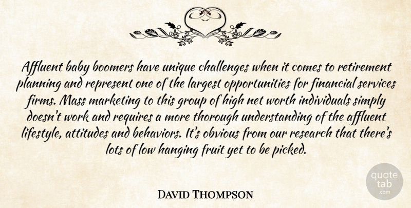David Thompson Quote About Affluent, Attitudes, Baby, Boomers, Challenges: Affluent Baby Boomers Have Unique...