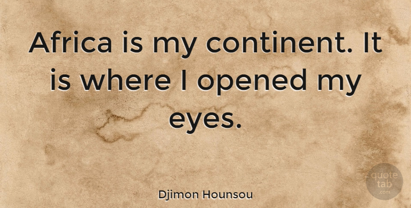 Djimon Hounsou Quote About Opened: Africa Is My Continent It...