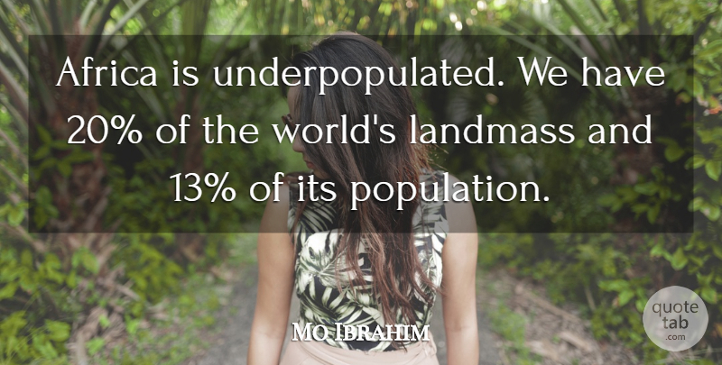 Mo Ibrahim Quote About undefined: Africa Is Underpopulated We Have...