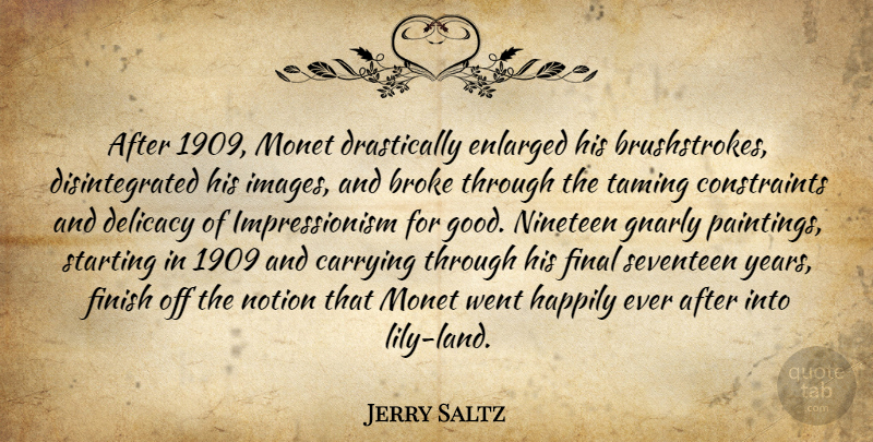 Jerry Saltz Quote About Gnarly, Years, Land: After 1909 Monet Drastically Enlarged...