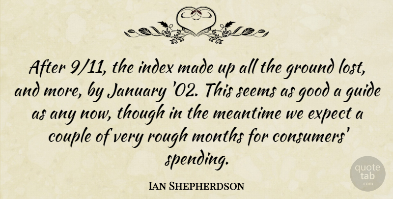 Ian Shepherdson Quote About Couple, Expect, Good, Ground, Guide: After 9 11 The Index...