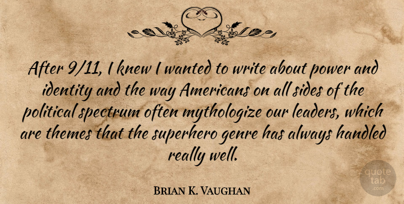 Brian K. Vaughan Quote About Writing, Superhero, Leader: After 911 I Knew I...