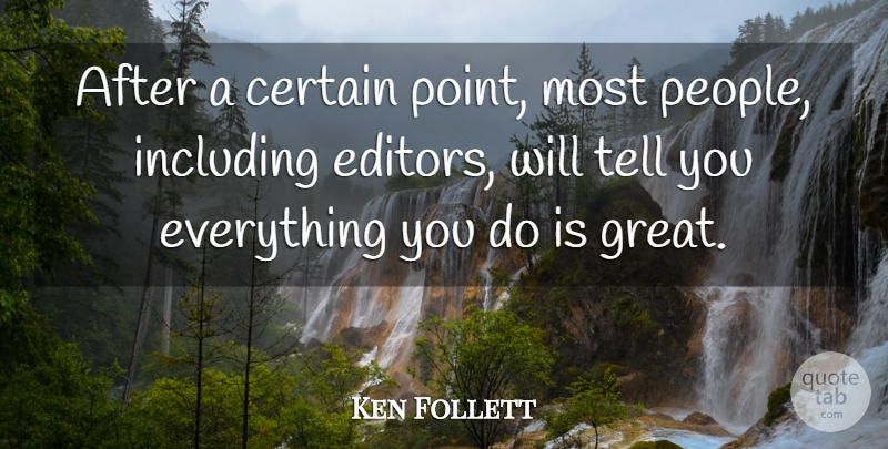 Ken Follett Quote About Editors, People, Certain: After A Certain Point Most...