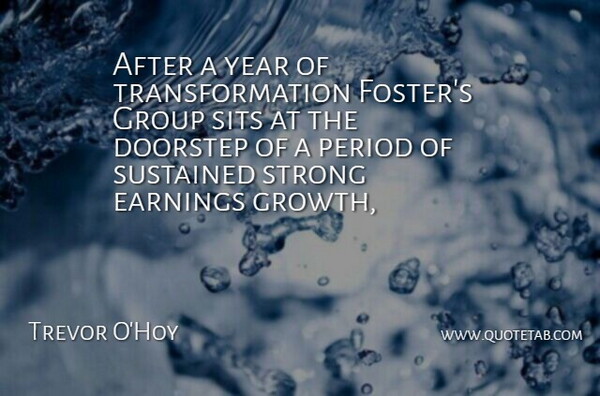 Trevor O'Hoy Quote About Strong, Years, Growth: After A Year Of Transformation...