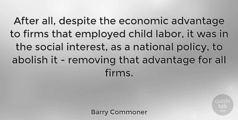Barry Commoner Quote About Children, Economic, Child Labor: After All Despite The Economic...