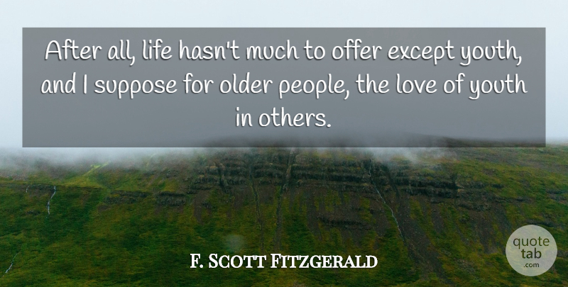 F. Scott Fitzgerald Quote About Time, People, Youth: After All Life Hasnt Much...