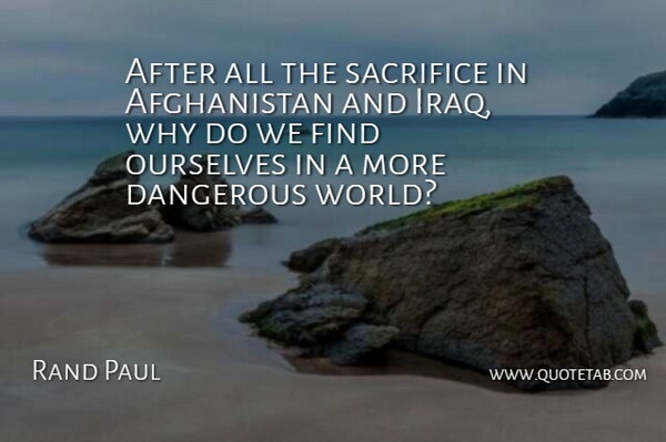 Rand Paul Quote About Ourselves: After All The Sacrifice In...