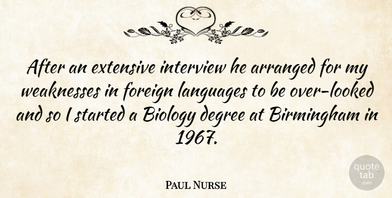 Paul Nurse Quote About Interviews, Weakness, Degrees: After An Extensive Interview He...
