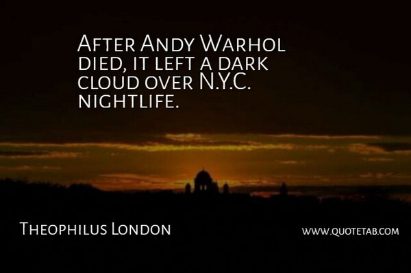 Theophilus London Quote About Andy, Warhol: After Andy Warhol Died It...