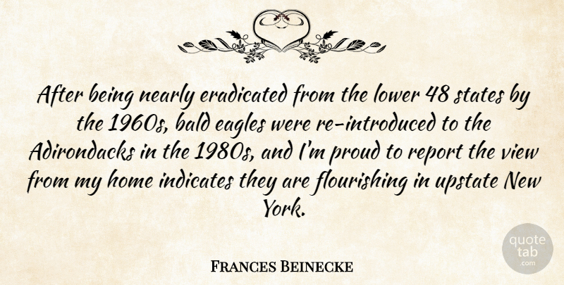 Frances Beinecke Quote About Bald, Eagles, Eradicated, Home, Lower: After Being Nearly Eradicated From...
