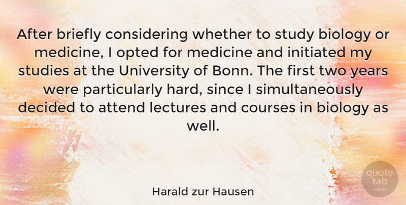 Harald zur Hausen Quote About Attend, Courses, Decided, Lectures, Since: After Briefly Considering Whether To...