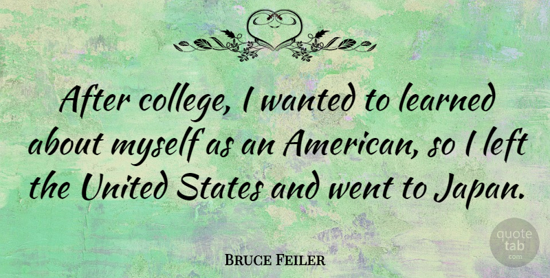 Bruce Feiler Quote About College, Japan, United States: After College I Wanted To...
