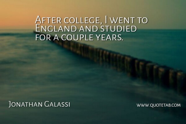 Jonathan Galassi Quote About Couple, England, Studied: After College I Went To...