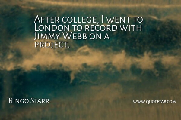 Ringo Starr Quote About College, Jimmy, London, Record: After College I Went To...