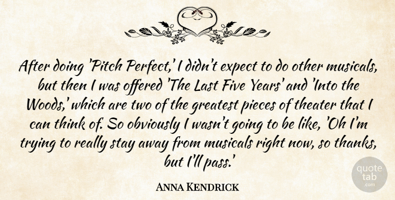 Anna Kendrick Quote About Expect, Five, Last, Musicals, Obviously: After Doing Pitch Perfect I...