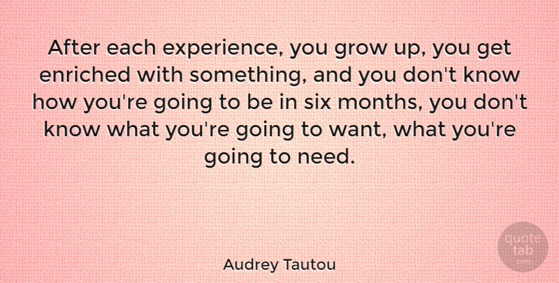 Audrey Tautou Quote About Growing Up, Experience, Six Months: After Each Experience You Grow...