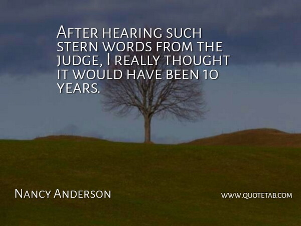 Nancy Anderson Quote About Hearing, Stern, Words: After Hearing Such Stern Words...